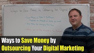 Ways to Save Money by Outsourcing Your Digital Marketing