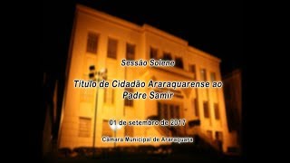 Sessão Solene - Cidadão Araraquarense - Padre Samir 01/09/2017