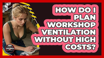 How Do I Plan Workshop Ventilation Without High Costs? - ToolBench Pros