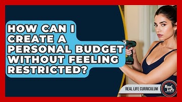 How Can I Create A Personal Budget Without Feeling Restricted? - Real Life Curriculum