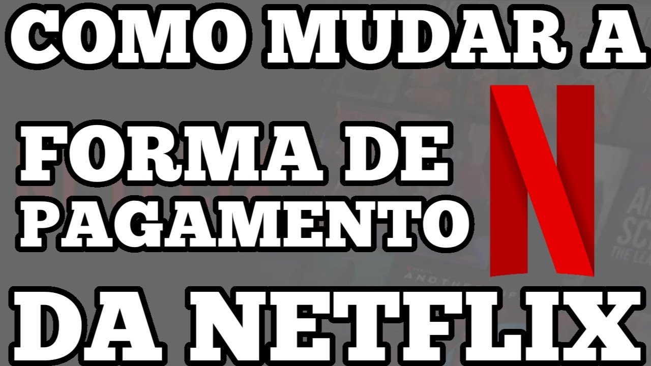 como mudar o cartão de pagamento da netflix