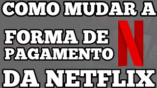 como mudar o cartão de pagamento da netflix