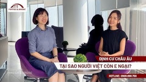 Định cư Châu Âu - Tại sao người Việt còn e ngại? | Portico and Bridge