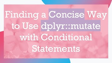Finding a Concise Way to Use dplyr::mutate with Conditional Statements