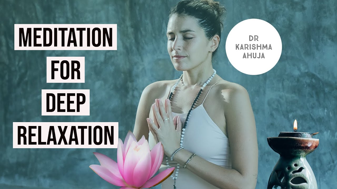 Guided Meditation for Deep Relaxation I Dr Karishma Ahuja