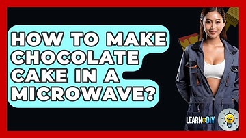 How To Make Chocolate Cake In A Microwave? - LearnToDIY360.com