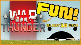 10 Weird Ways To Actually Have Fun In War Thunder