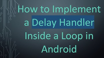 How to Implement a Delay Handler Inside a Loop in Android