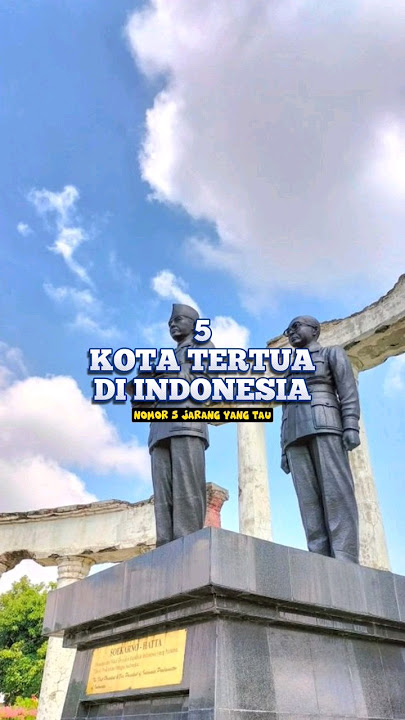 5 Kota Tertua Di Indonesia | CekFakta