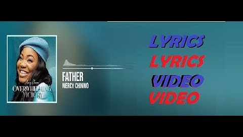 Mercy Chinwo _Father Lyrics Video