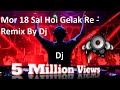 Mor 18 sal hoi gelak  remix by dj akash ak dj song   dj remix song