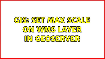 GIS: Set max scale on WMS layer in GeoServer