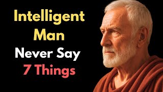 7 Things An INTELLIGENT Man NEVER Says | STOIC PHILOSOPHY