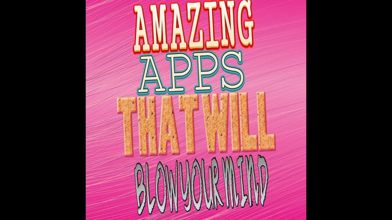 3 amazing apps that will blow your mind - YouTube