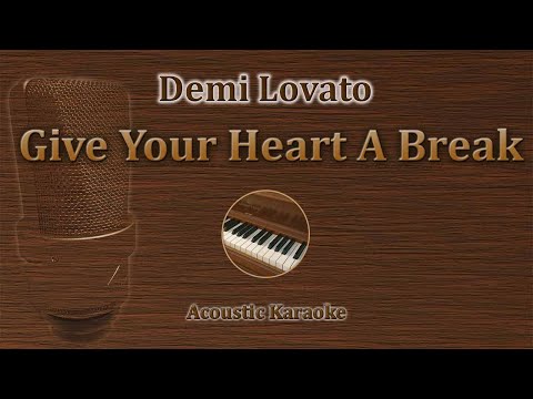 Give Your Heart A Break - Demi Lovato (Acoustic Karaoke)