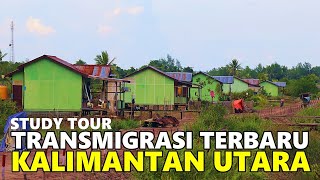 MENGUNJUNGI LOKASI TRANSMIGRASI TERBARU DI KALIMANTAN UTARA