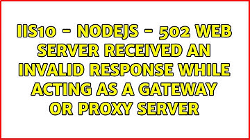 IIS10 - NODEJS - 502 Web server received an invalid response while acting as a gateway