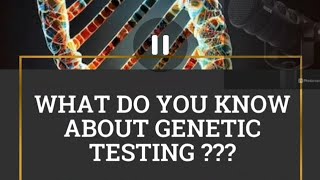 genetic testing; demystifying genetic testing.