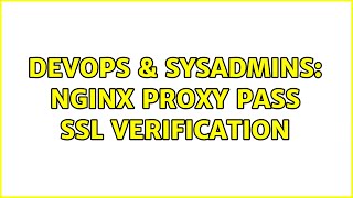 DevOps & SysAdmins: Nginx Proxy Pass SSL Verification Profile