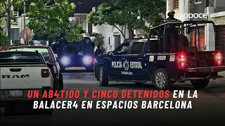 Un Ab Y Cinco Detenidos En La Balacer En Espacios Barcelona, En Culiacán