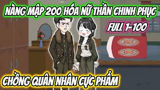 Full 1-100 | Nàng Mập 200 Cân Hóa Nữ Thần Chinh Phục Chồng Quân Nhân Cực Phẩm | Xua VietSub