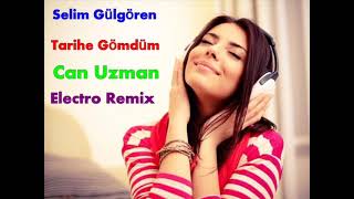 Selim Gülgören Tarihe Gömdüm Can Uzman Electro Remix