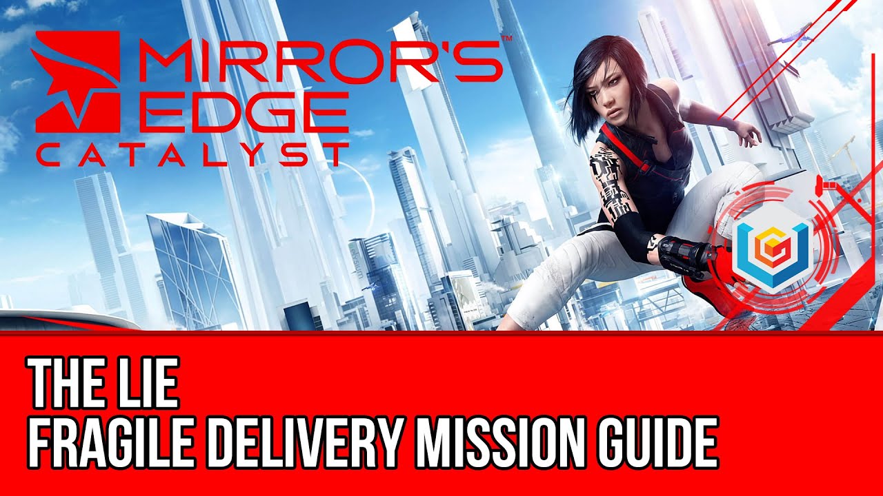 Mirror’s Edge Catalyst Fragile Delivery - The Lie (Mission Guide)
