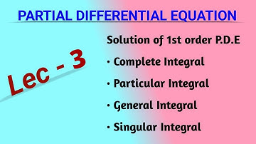 PDE #3 |  Complete, Particular, General, Singular Integrals  | NA Math Study