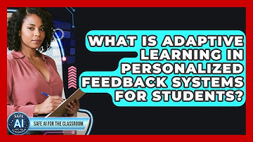 What Is Adaptive Learning In Personalized Feedback Systems For Students? - Safe AI for The Classroom