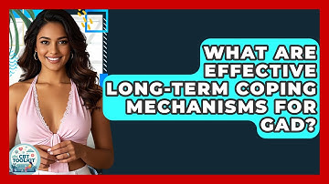 What Are Effective Long-term Coping Mechanisms For GAD? - CBT Toolkit