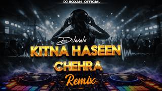 Kitna Haseen Chehra (Remix) | Dilwale | EDM Trance Mix | DJ Roxan  | Romantic Remix 2026