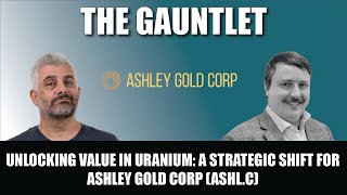 Unlocking Value in Uranium: A Strategic Shift for Ashley Gold Corp (ASHL.C)