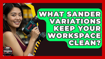 What Sander Variations Keep Your Workspace Clean? - ToolBench Pros