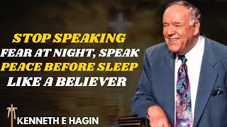 STOP SPEAKING FEAR AT NIGHT ⚠️ Speak Peace Before Sleep &amp; REST Like a Believer | Kenneth E. Hagin
