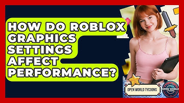 How Do Roblox Graphics Settings Affect Performance? - Open World Tycoons