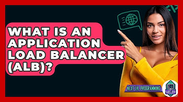 What Is An Application Load Balancer (ALB)? - Next LVL Programming