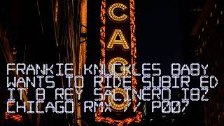 Frankie Knuckles Jamie Principle Baby Wants to Ride Subir Edit 8 Rey Salinero IBZ Chicago RMX / P007