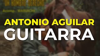 Antonio Aguilar - Guitarra (Audio Oficial)