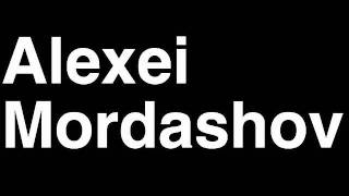 How to Pronounce Alexei Mordashov Russia Forbes List of Billionaires Net Worth House Richest Man