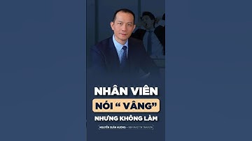 LÀM GÌ KHI NHÂN VIÊN NÓI "VÂNG" NHƯNG KHÔNG LÀM? #nlp #nguyenxuanhuong #nlpcoach #xuhuong #shorts