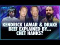 Kendrick Lamar &amp; Drake Beef Explained by...Chet Hanks?