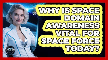 Why Is Space Domain Awareness Vital For Space Force Today? - Warriors In Space