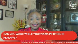 CAN YOU WORK WHILE YOUR VAWA PETITION IS PENDING?