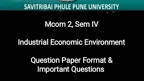 Mcom 2, Sem IV - Industrial Economic Environment - Question Paper Format & Important Questions