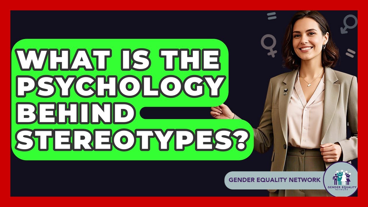 What Is The Psychology Behind Stereotypes? - Gender Equality Network