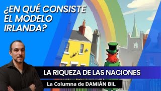 ¿En qué consiste el modelo Irlanda? - La riqueza de las naciones. Damián Bil