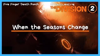 The Division 2 (GMV) - When the Seasons Change - Five Finger Death Punch
