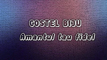 Costel Biju  - Amantul tau fidel (Lyrics/Versuri)