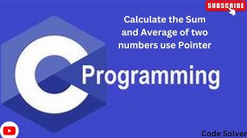 Calculate the Sum and Average of two numbers use Pointer in C Program by Code Solver #viral #code