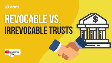 Revocable vs. Irrevocable Trusts